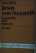 Jesus von Nazareth : Geschichte u. Relevanz. theologisches seminar Blank, Josef: