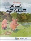 Warte sagte schwarte - warte,,
