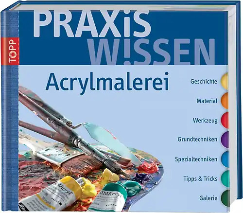 Praxiswissen acrylmalerei - praxiswissen,