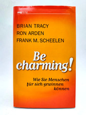 Be Charming!: Wie Sie Menschen