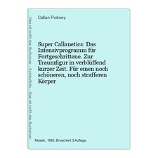 Super Callanetics: Das Intensivprogramm für Fortgeschrittene. Zur Traumfigur in 