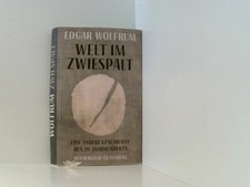 Welt im Zwiespalt: Eine andere Geschichte des 20. Jahrhunderts Edgar Wolfrum: