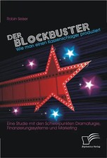Der Blockbuster: Wie man einen Kassenschlager produziert: Eine Studie mit den Sc
