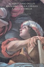 Bacchi, Andrea [Hrsg.]: Il Santuario della Madonna della Ghiara a reggio Emilia
