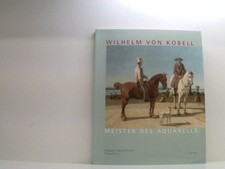 Wilhelm von Kobell (1766-1853): Meister des Aquarells. Katalogbuch zur Ausstellu