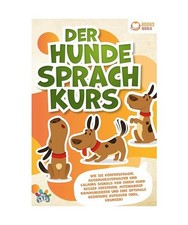 Der Hunde Sprachkurs: Wie Sie
