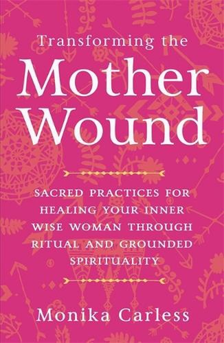 Transforming the mother wound - the,