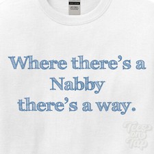 WHERE... NABBY THERE'S A WAY - WHITE T-SHIRT mens/womens name gift idea