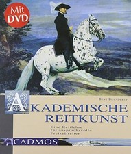Akademische Reitkunst: Eine Reitlehre für anspruchsvolle Buch Cadmos Verlag
