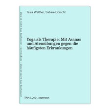 Yoga als Therapie: Mit Asanas und Atemübungen gegen die häufigsten Erkrankungen 