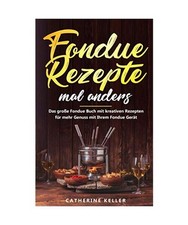 Fondue Rezepte mal anders: Das