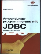 Anwendungsprogrammierung mit JDBC : Datenbanken - Java - Client/Server Dehnhardt