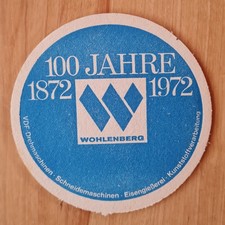 * SEHR ALTER BIERDECKEL * 100 JAHRE WOHLENBERG 1972 MASCHINEN GIEßEREI