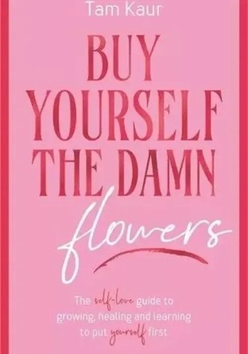 Buy yourself the damn flowers - buy,