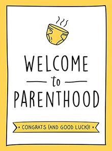 Welcome parenthood a - welcome, to