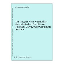 Der Wagner-Clan. Geschichte einer deutschen Familie von Jonathan Carr (2008) Geb