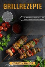 Grillrezepte: Die Besten