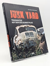Junk Yard. Traumautos auf dem Edelschrottplatz * Dieter Rebmann & Roland Löwisch