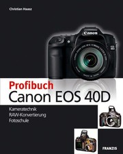 Profibuch Canon EOS 40D : Kameratechnik, RAW-Konvertierung, Fotoschule Christian