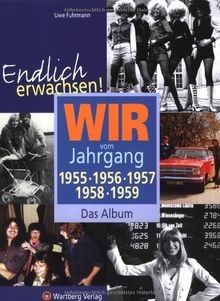 Endlich erwachsen wir - wir, vom