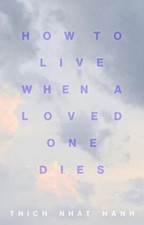 Thich Nhat Hanh / How to Live When a Loved One Dies /  9781946764805
