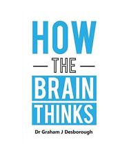 How the Brain Thinks, Graham J Desborough