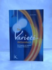 Das Variéte-Aktionsbuch. Ein Programm mit Zauberei, Jonglage, Seifenblasen...