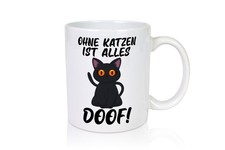 Ohne Katzen ist alles doof |