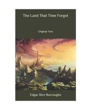 The Land That Time Forgot: Original Text, Burroughs, Edgar Rice