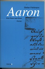 Stefan Fehlmann Aaron - Eine Reise nach Brest - Roman - 1. Auflage 1997