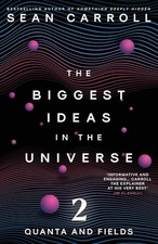 The Biggest Ideas in the Universe 2: Quanta and Fields by Sean Carroll