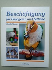 Beschäftigung für Papageien und Sittiche  Carolin Wagner
