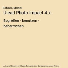 Ulead Photo Impact 4.x.: Begreifen - benutzen - beherrschen., Böhmer, Martin