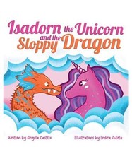 Isadorn the Unicorn and the Sloppy Dragon, Angela Castillo