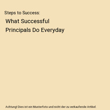 Steps to Success: What Successful Principals Do Everyday, Angus S. Mungal, Richa