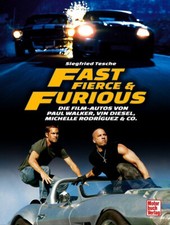 Fast Fierce & Furious Die Film-Autos von Paul Walker Vin Diesel Tuning Buch