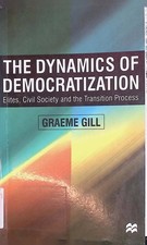 The Dynamics of Democratization: Elites, Civil Society and the Transition Proces