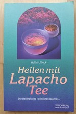 Heilen mit Lapacho Tee: Die Heilkraft des "göttlichen Baumes" , Walter Lübeck