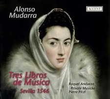 Raquel Andueza - Alonso Mudarra: Tres Libros de Musica en cifra para vihuela