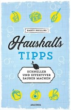 Schneller und effektiver sauber machen - 101 schlaue Haushaltstipps
