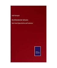 Die Minerale der Schweiz: Nach ihren Eigenschaften und Fundorten, Adolf Kenngott