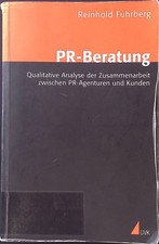 PR-Beratung : qualitative Analyse der Zusammenarbeit zwischen PR-Agenturen und K