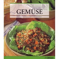 Die Kochschule für den Gourmet - GEMÜSE - Kochbuch leckere Rezepte für Anfänger