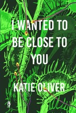 I Wanted to be Close to You by Oliver, Katie [Paperback]