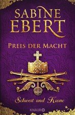 Sabine Ebert Schwert und Krone - Preis der Macht