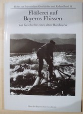 Flösserei auf Bayerns Flüssen - zur Geschichte eines alten Handwerks