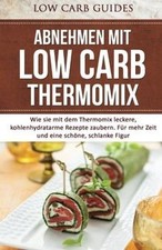 Abnehmen mit Low Carb: Thermomix: Wie sie mit dem Thermo... | Buch | Zustand gut