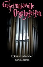 Geheimnisvolle Orgelpfeifen - Schröder, Eckhard