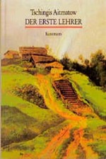 Der erste Lehrer Tschingis Aitmatow. Aus d. Russ. übers. von Leoni Labas Aitmato