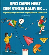 Francis, Strohhalm hebt ab, Papier-Flugzeuge u.a. Flugobjekte selbst bauen, 1990